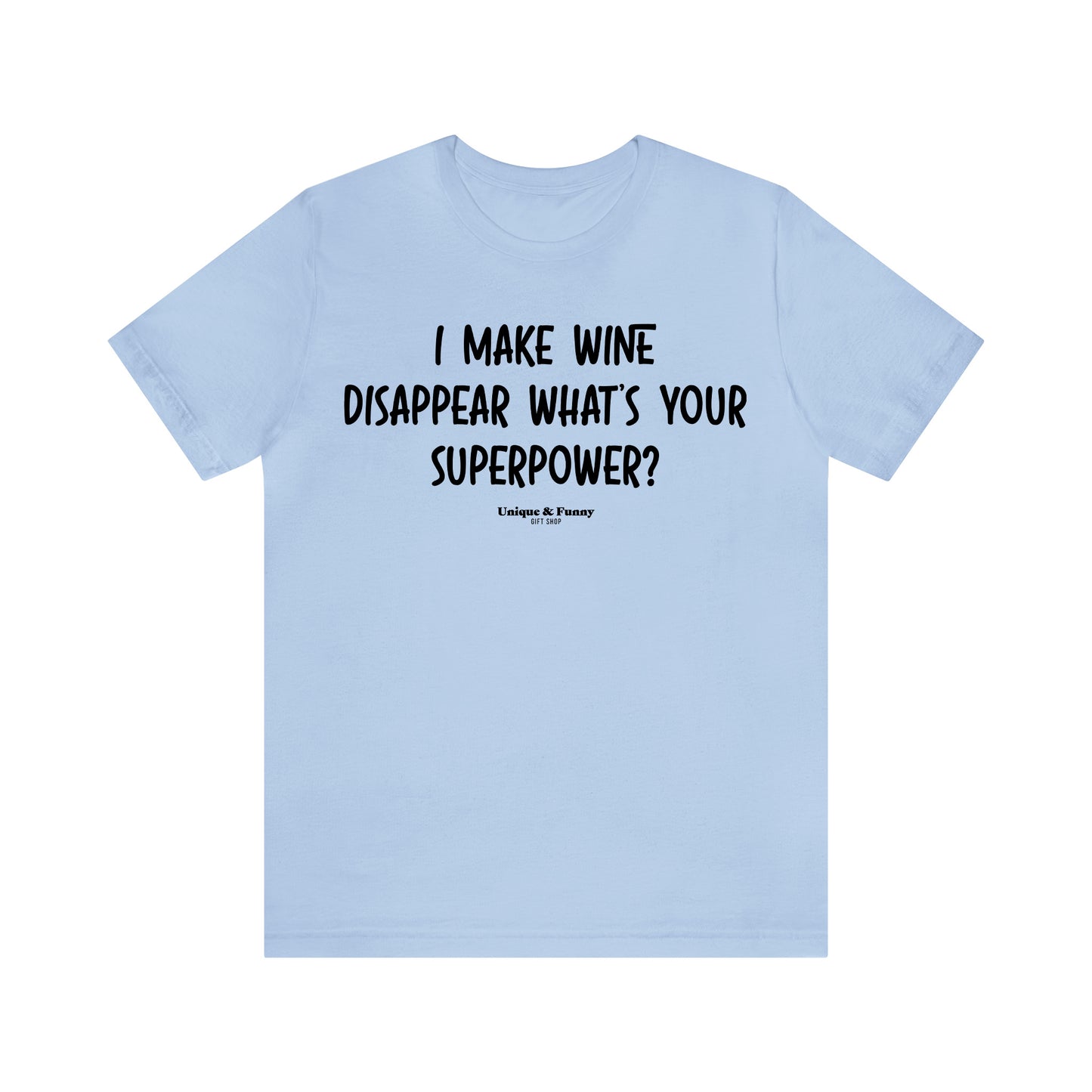 Funny Shirts for Women - I Make Wine Disappear What's Your Superpower? - Women’s T Shirts