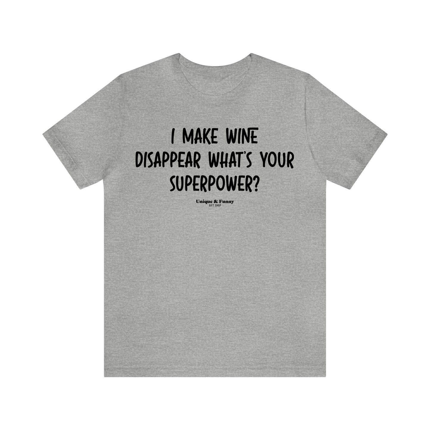 Funny Shirts for Women - I Make Wine Disappear What's Your Superpower? - Women’s T Shirts