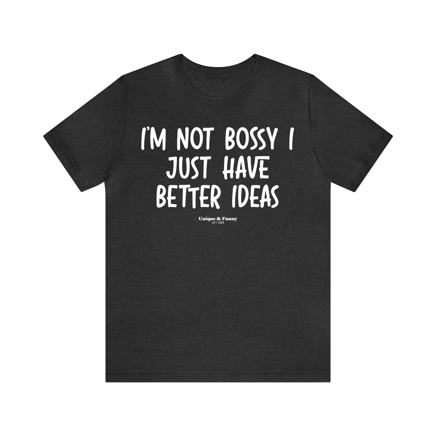 Funny Shirts for Women - I'm Not Bossy I Just Have Better Ideas - Women’s T Shirts