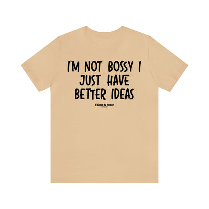 Funny Shirts for Women - I'm Not Bossy I Just Have Better Ideas - Women’s T Shirts