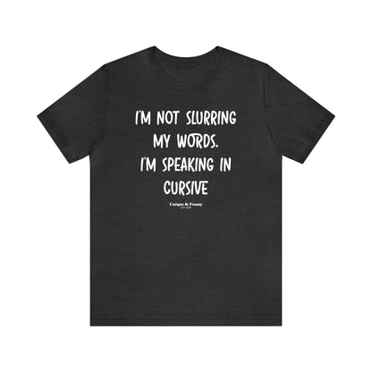 Funny Shirts for Women - I'm Not Slurring My Words. I'm Speaking Cursive - Women’s T Shirts