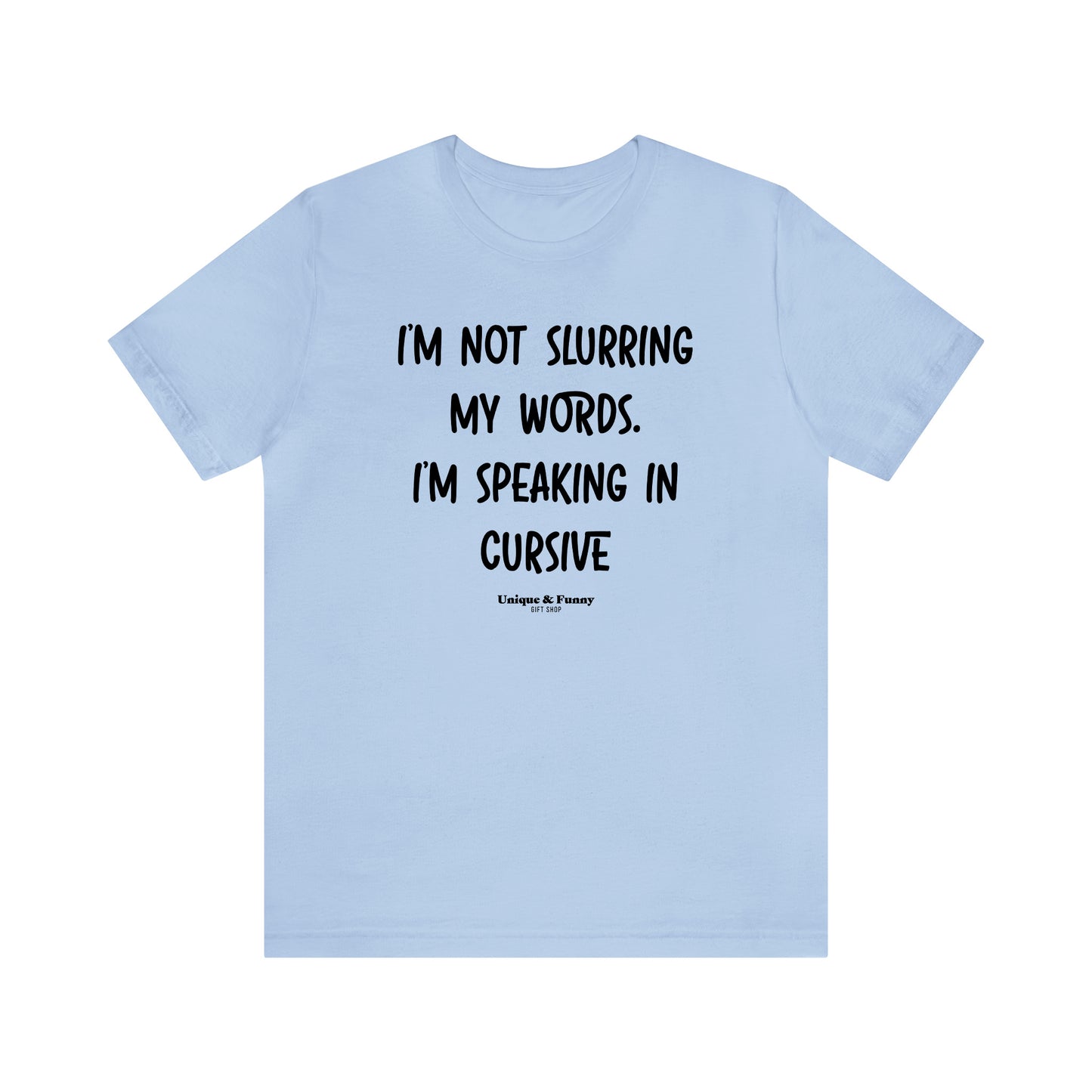 Funny Shirts for Women - I'm Not Slurring My Words. I'm Speaking Cursive - Women’s T Shirts