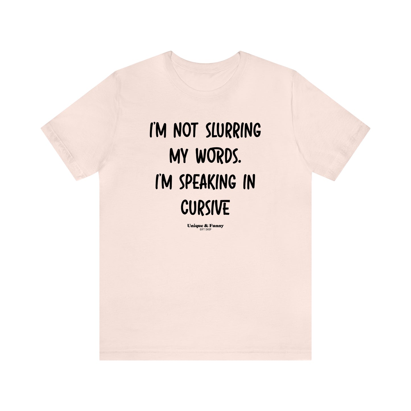 Funny Shirts for Women - I'm Not Slurring My Words. I'm Speaking Cursive - Women’s T Shirts