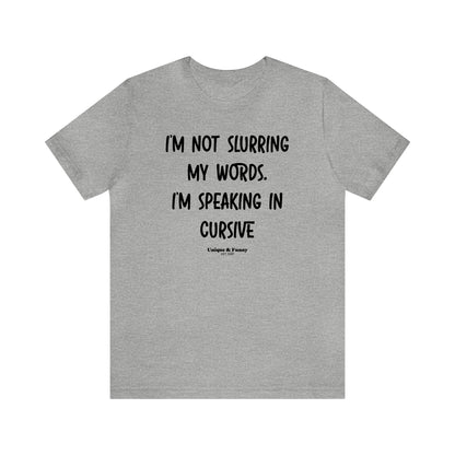 Funny Shirts for Women - I'm Not Slurring My Words. I'm Speaking Cursive - Women’s T Shirts