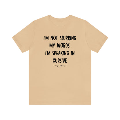 Funny Shirts for Women - I'm Not Slurring My Words. I'm Speaking Cursive - Women’s T Shirts