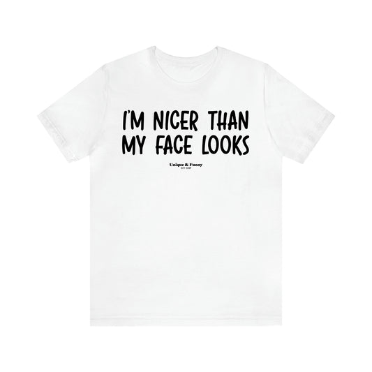 Women's T Shirts I'm Nicer Than My Face Looks - Unique and Funny Gift Shop