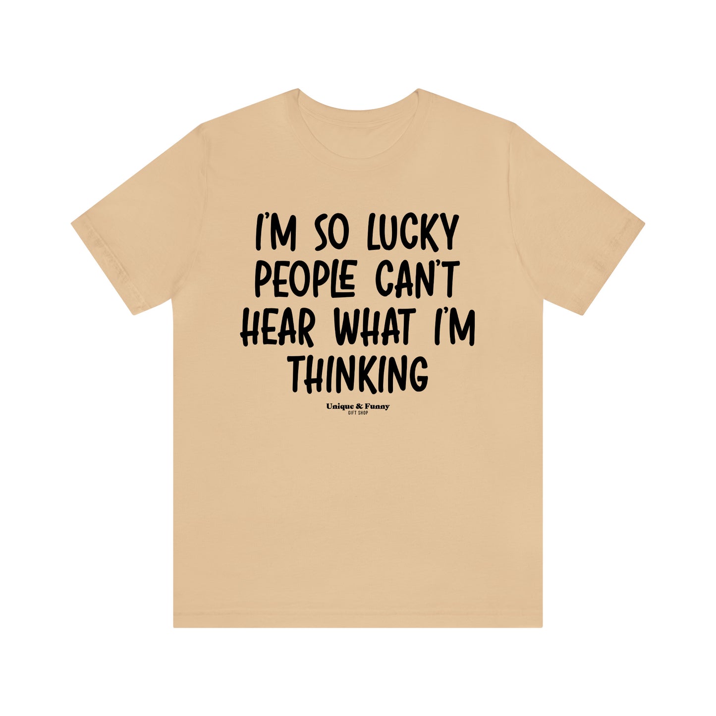 Funny Shirts for Women - I'm So Lucky People Can't Hear What I'm Thinking - Women’s T Shirts