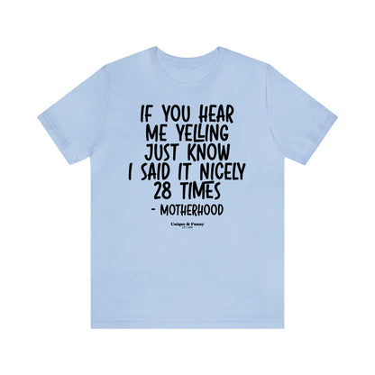 Funny Shirts for Women - If You Hear Me Yelling Just Know I Said It Nicely 28 Times - Motherhood - Women’s T Shirts