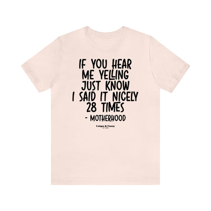 Funny Shirts for Women - If You Hear Me Yelling Just Know I Said It Nicely 28 Times - Motherhood - Women’s T Shirts