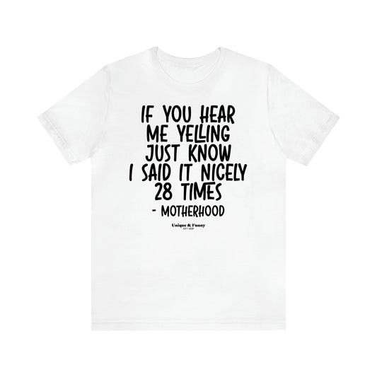 Women's T Shirts If You Hear Me Yelling Just Know I Said It Nicely 28 Times - Motherhood - Unique and Funny Gift Shop