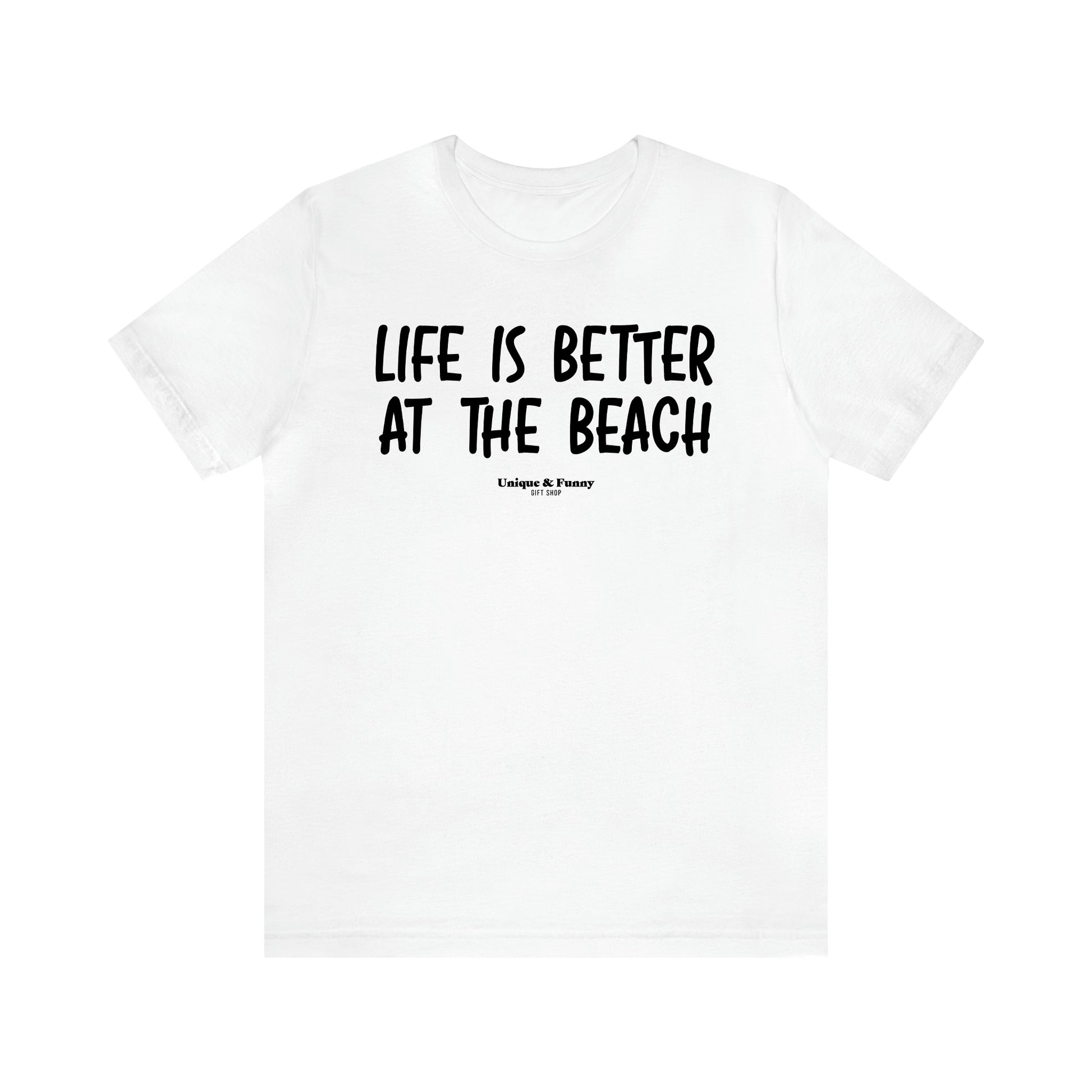 Women's T Shirts Life is Better at the Beach - Unique and Funny Gift Shop