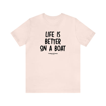 Funny Shirts for Women - Life is Better on a Boat - Women’s T Shirts