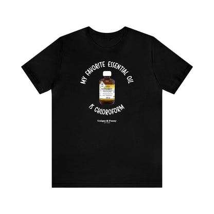 Funny Shirts for Women - My Favorite Essential Oil is Chloroform - Women’s T Shirts