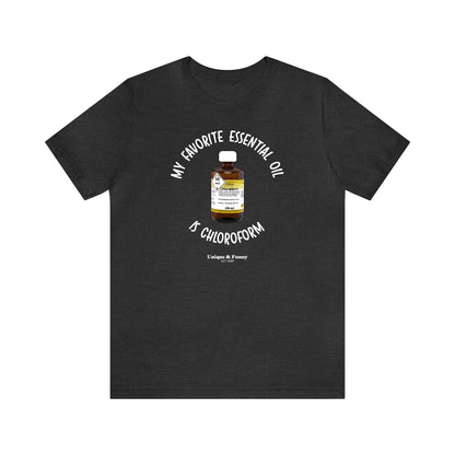 Funny Shirts for Women - My Favorite Essential Oil is Chloroform - Women’s T Shirts