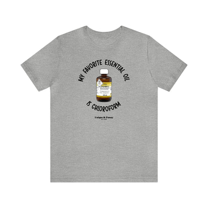 Funny Shirts for Women - My Favorite Essential Oil is Chloroform - Women’s T Shirts