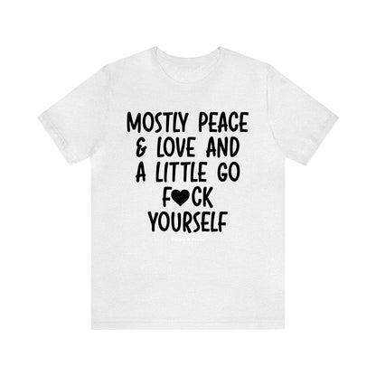 Funny Shirts for Women - Mostly Peace & Love and a Little Go Fuck Yourself - Women’s T Shirts