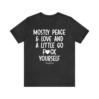 Funny Shirts for Women - Mostly Peace & Love and a Little Go Fuck Yourself - Women’s T Shirts