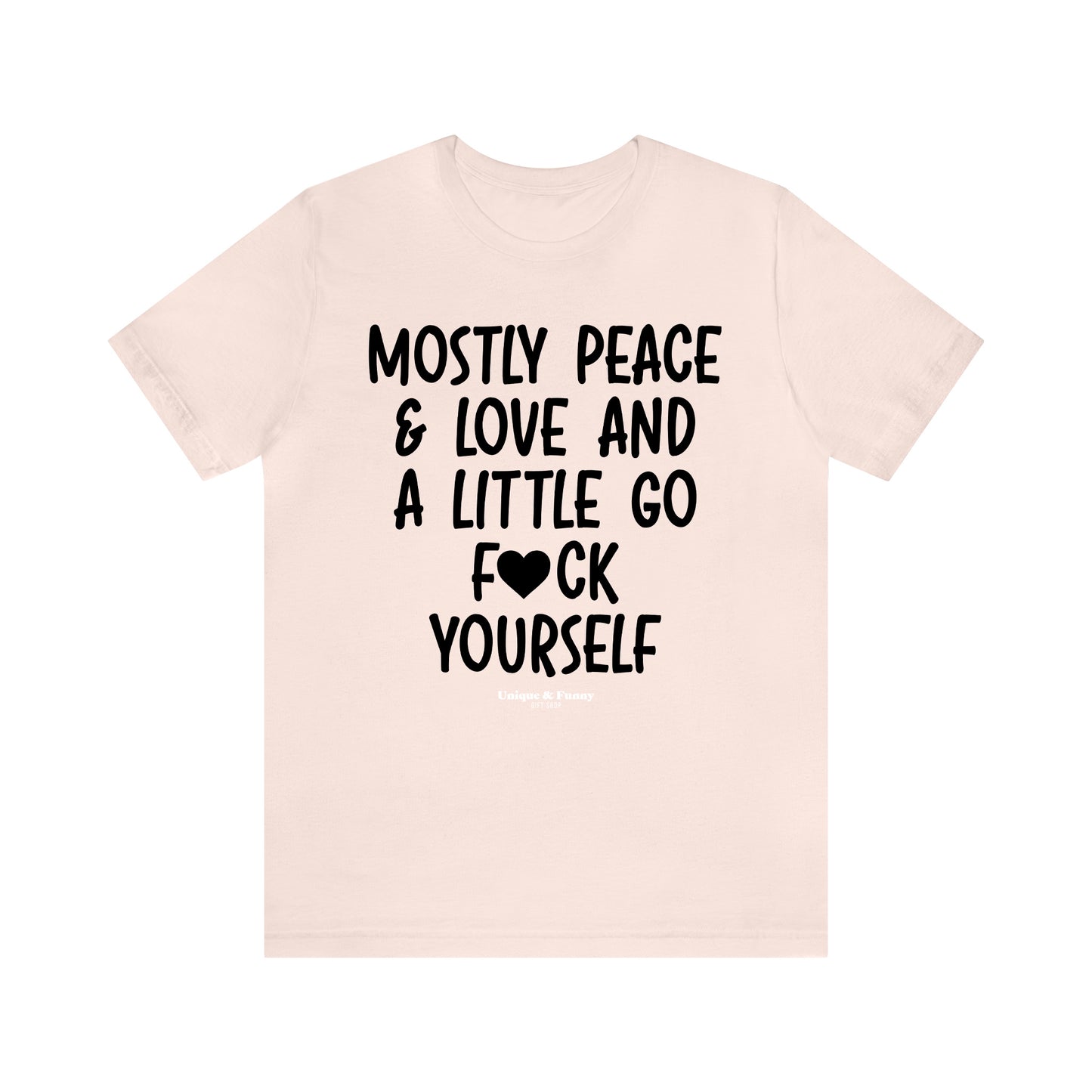 Funny Shirts for Women - Mostly Peace & Love and a Little Go Fuck Yourself - Women’s T Shirts