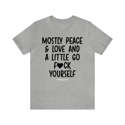 Funny Shirts for Women - Mostly Peace & Love and a Little Go Fuck Yourself - Women’s T Shirts