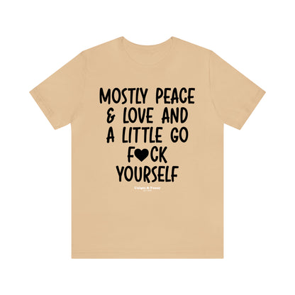 Funny Shirts for Women - Mostly Peace & Love and a Little Go Fuck Yourself - Women’s T Shirts