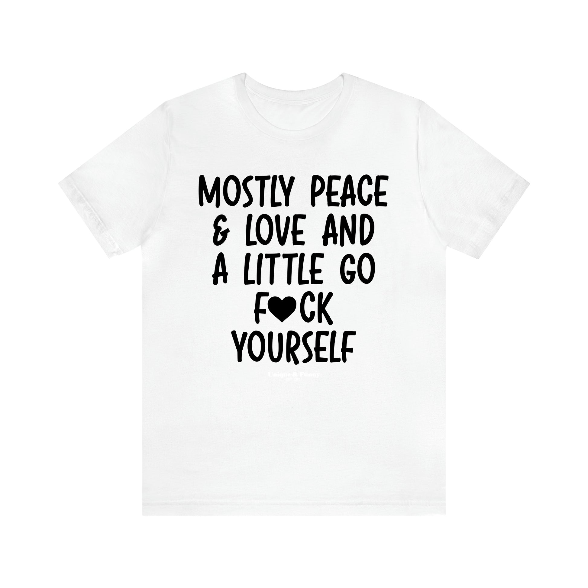 Women's T Shirts Mostly Peace & Love and a Little Go Fuck Yourself - Unique and Funny Gift Shop