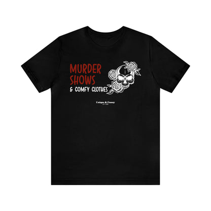 Funny Shirts for Women - Murder Shows & Comfy Clothes - Women’s T Shirts