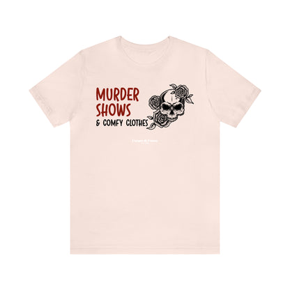 Funny Shirts for Women - Murder Shows & Comfy Clothes - Women’s T Shirts