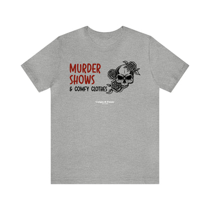 Funny Shirts for Women - Murder Shows & Comfy Clothes - Women’s T Shirts