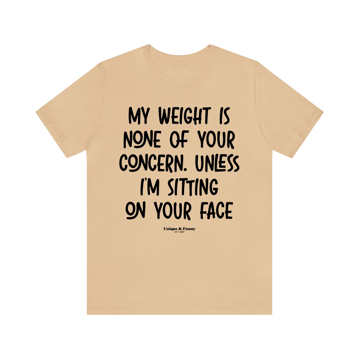 Funny Shirts for Women - My Weight is None of Your Concern Unless I'm Sitting on Your Face - Women’s T Shirts