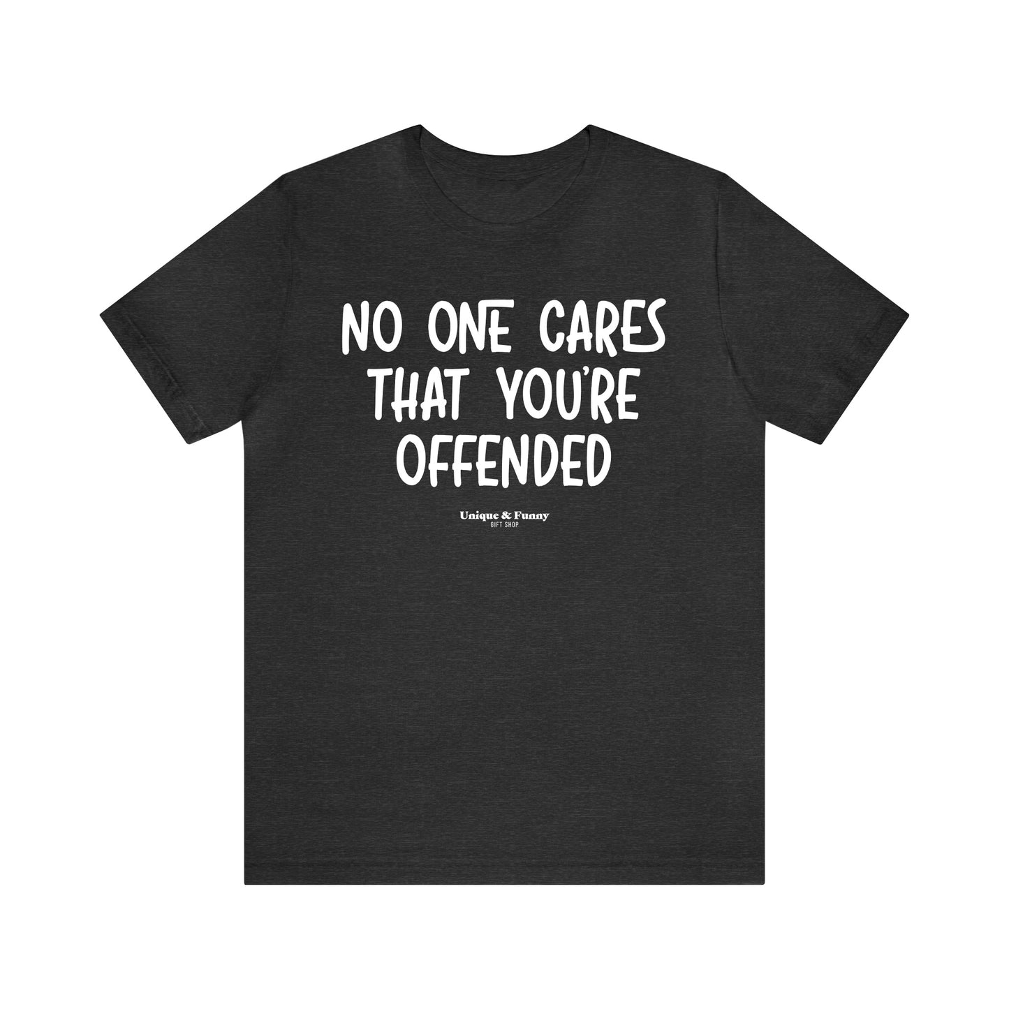 Funny Shirts for Women - No One Cares That You're Offended - Women’s T Shirts