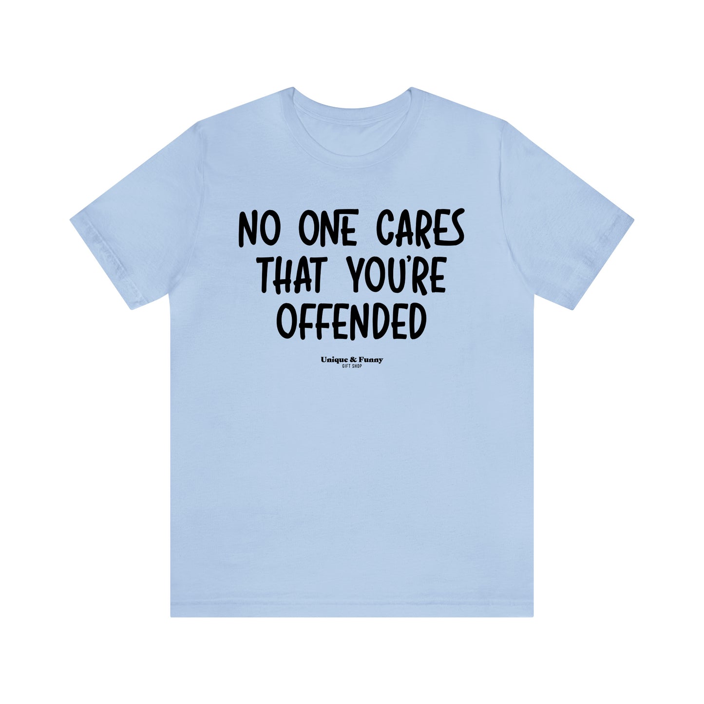 Funny Shirts for Women - No One Cares That You're Offended - Women’s T Shirts