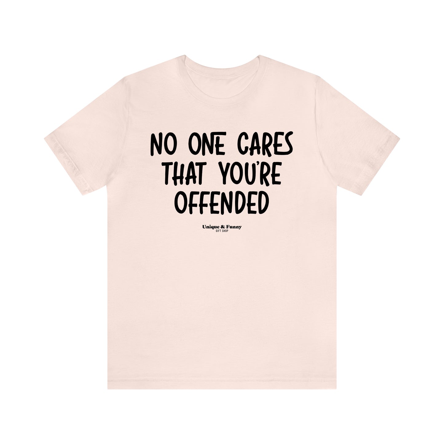 Funny Shirts for Women - No One Cares That You're Offended - Women’s T Shirts