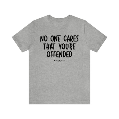 Funny Shirts for Women - No One Cares That You're Offended - Women’s T Shirts