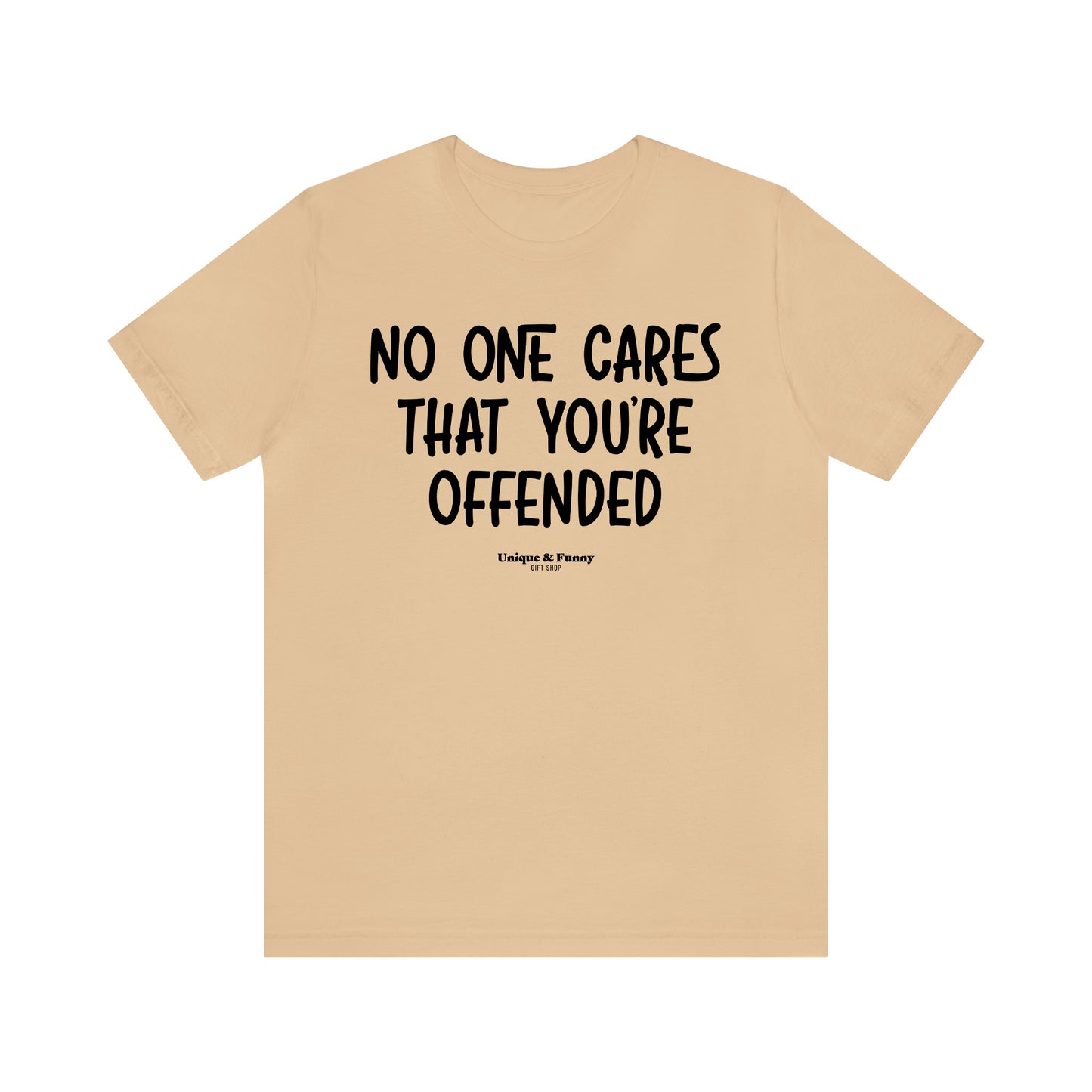 Funny Shirts for Women - No One Cares That You're Offended - Women’s T Shirts