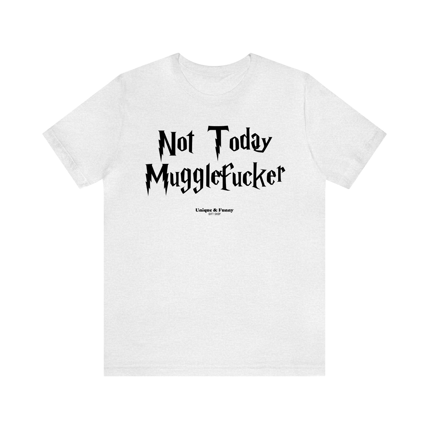 Funny Shirts for Women - Not Today Mugglefucker - Women’s T Shirts