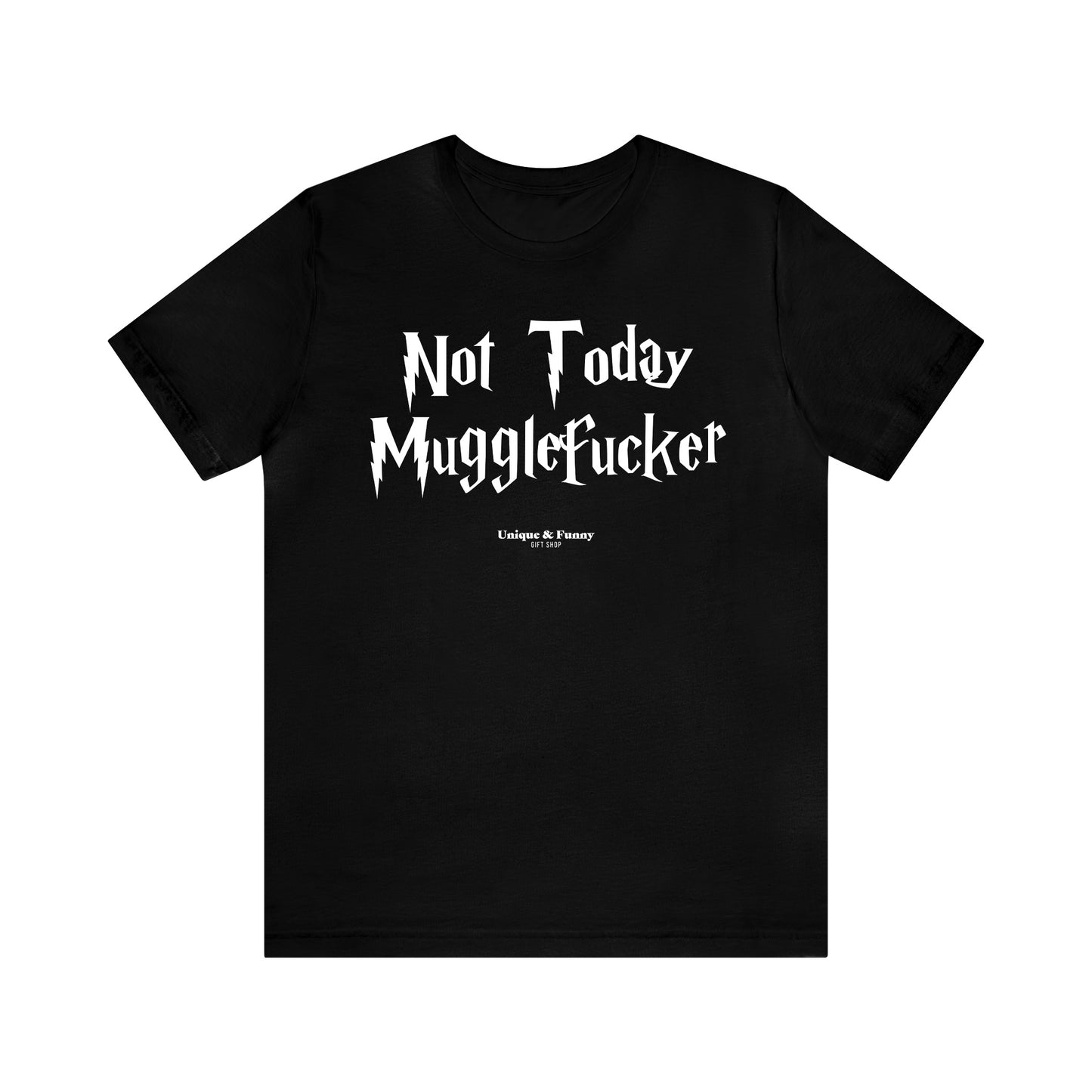 Funny Shirts for Women - Not Today Mugglefucker - Women’s T Shirts