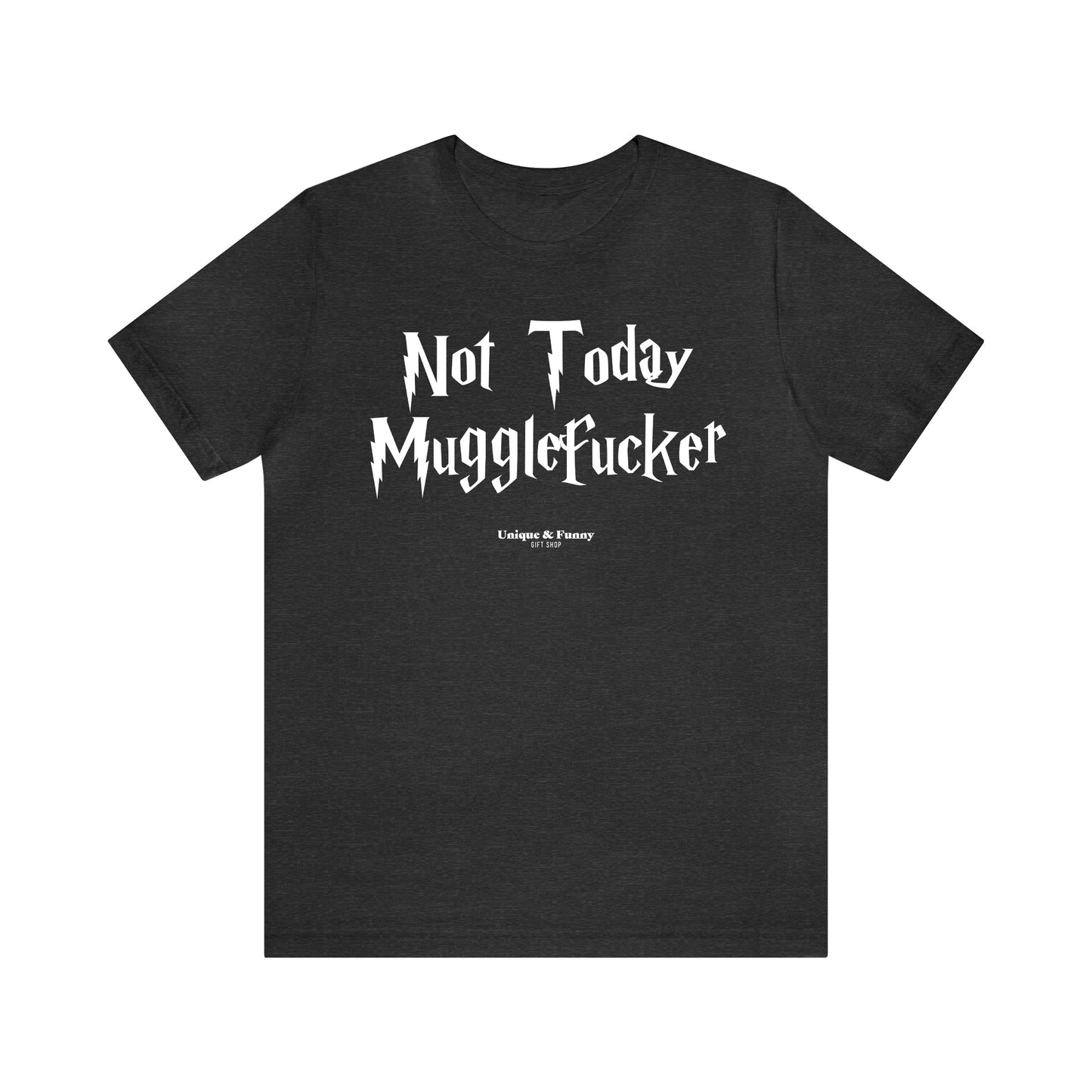 Funny Shirts for Women - Not Today Mugglefucker - Women’s T Shirts