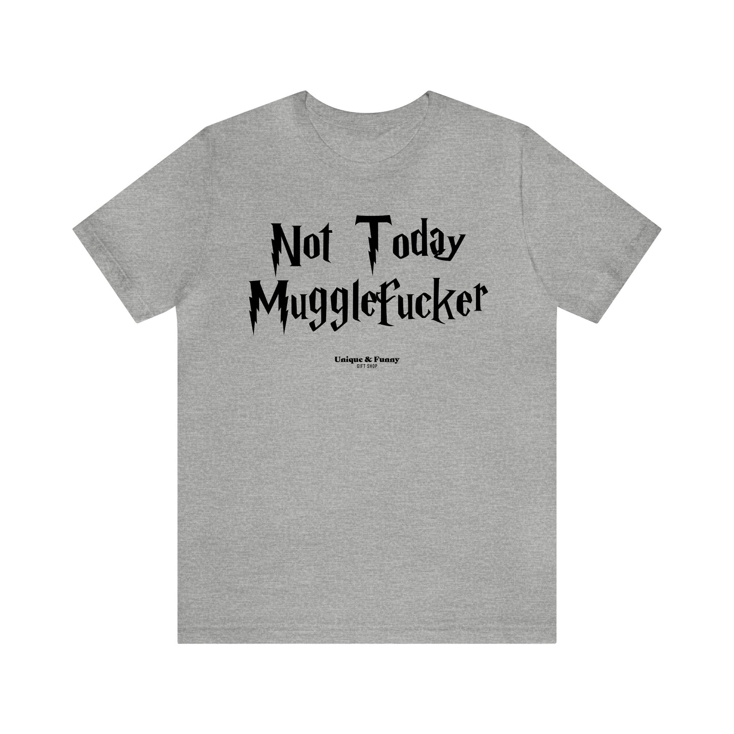 Funny Shirts for Women - Not Today Mugglefucker - Women’s T Shirts