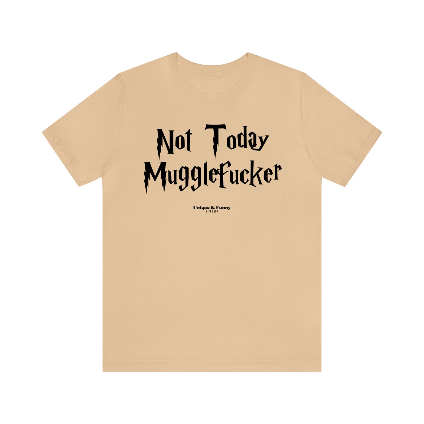 Funny Shirts for Women - Not Today Mugglefucker - Women’s T Shirts