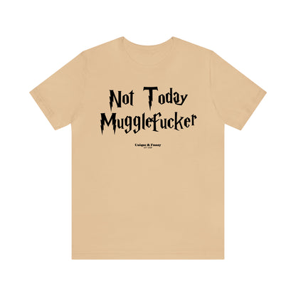 Funny Shirts for Women - Not Today Mugglefucker - Women’s T Shirts