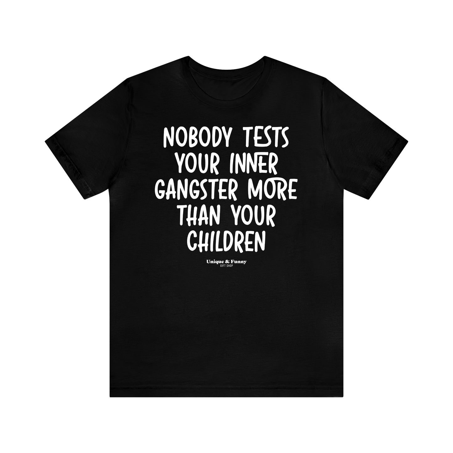 Funny Shirts for Women - Nobody Tests Your Inner Gangster More Than Your Children - Women’s T Shirts