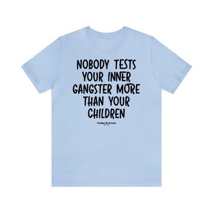 Funny Shirts for Women - Nobody Tests Your Inner Gangster More Than Your Children - Women’s T Shirts