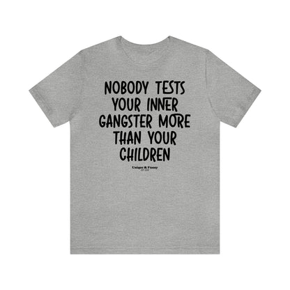 Funny Shirts for Women - Nobody Tests Your Inner Gangster More Than Your Children - Women’s T Shirts