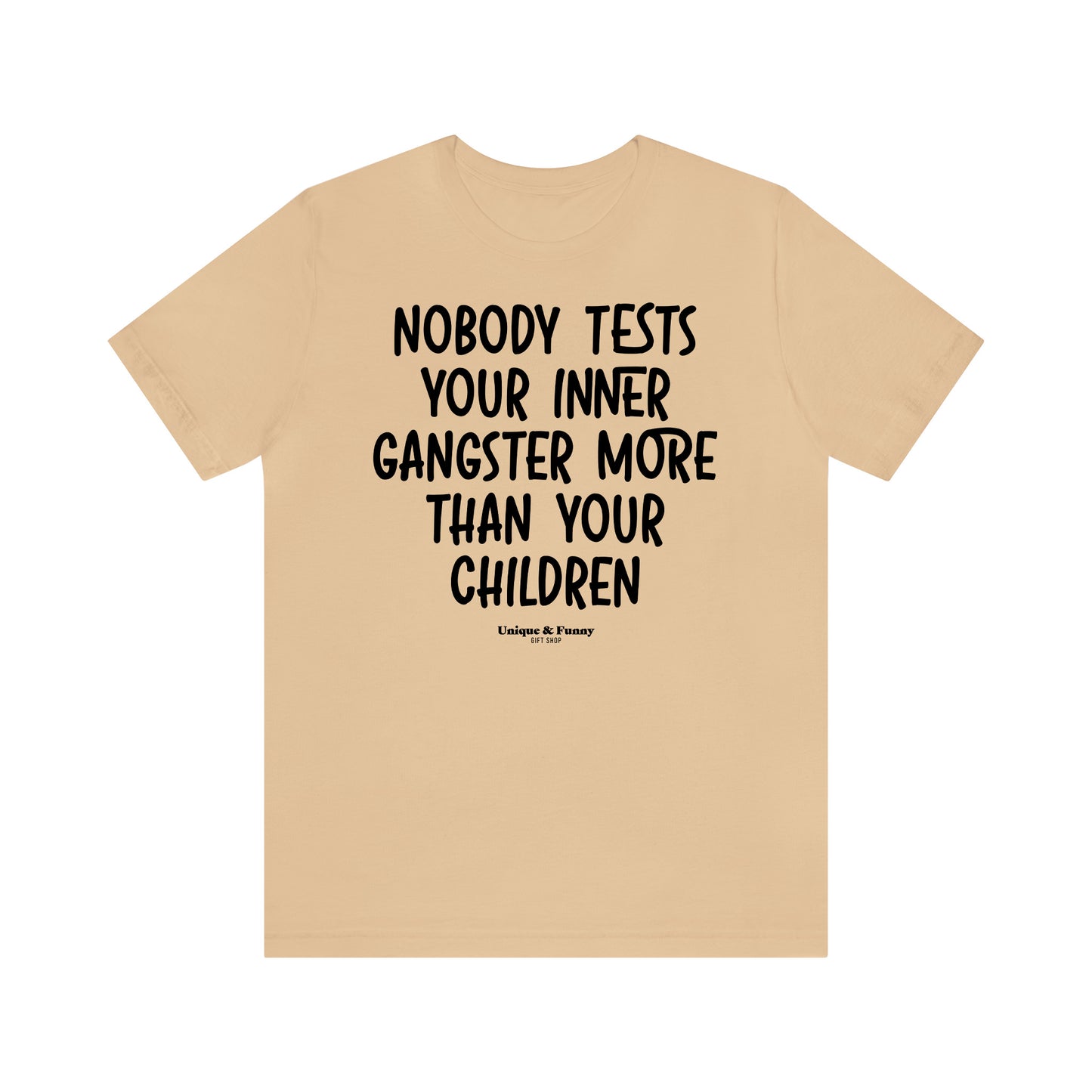 Funny Shirts for Women - Nobody Tests Your Inner Gangster More Than Your Children - Women’s T Shirts