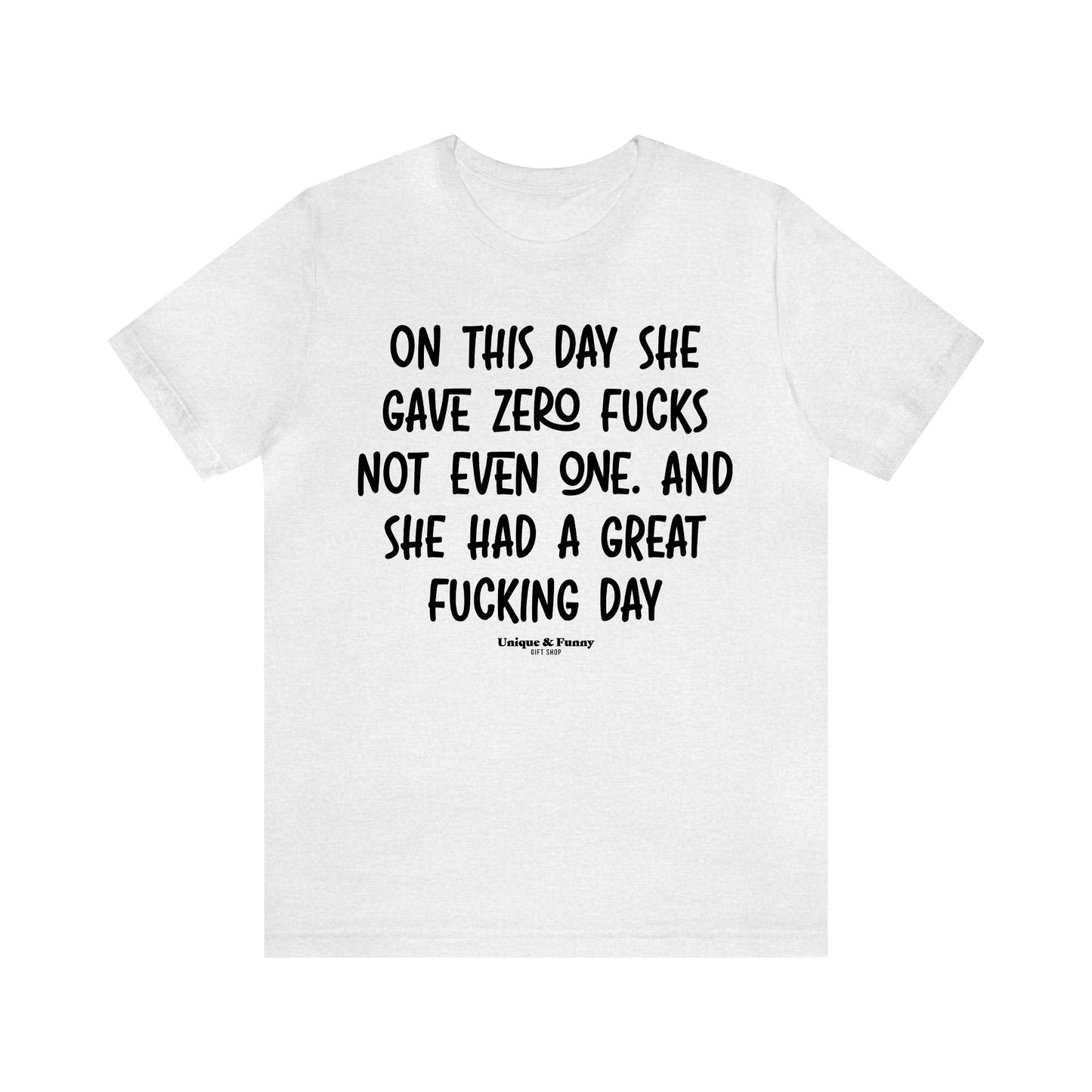 Funny Shirts for Women - On This Day She Gave Zero Fucks Not Even One. And She Had a Great Fucking Day - Women’s T Shirts