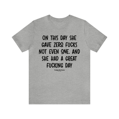 Funny Shirts for Women - On This Day She Gave Zero Fucks Not Even One. And She Had a Great Fucking Day - Women’s T Shirts