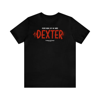 Funny Shirts for Women - People Bring Out My Inner Dexter - Women’s T Shirts