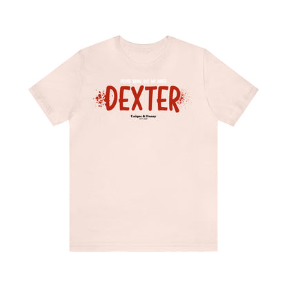 Funny Shirts for Women - People Bring Out My Inner Dexter - Women’s T Shirts