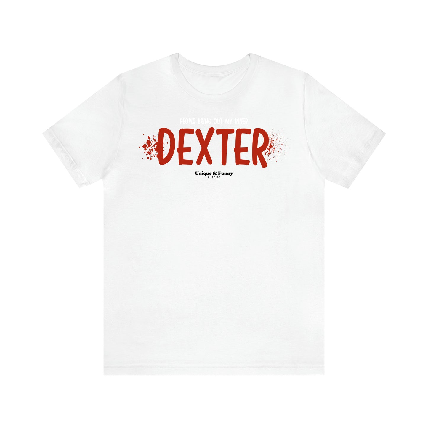 Women's T Shirts People Bring Out My Inner Dexter - Unique and Funny Gift Shop