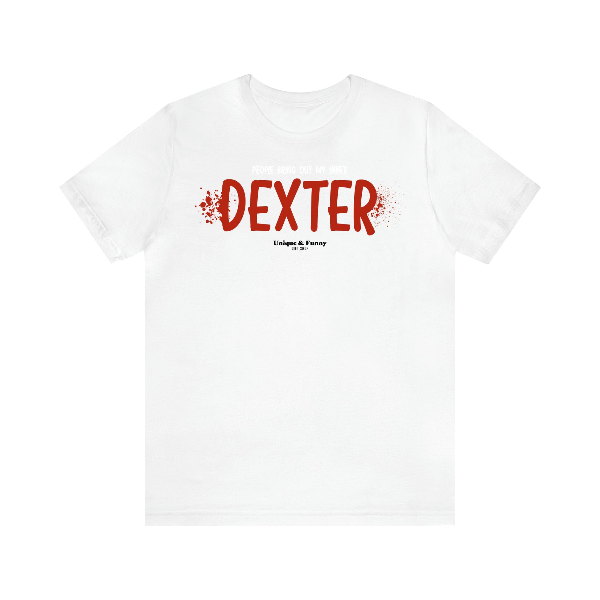 Women's T Shirts People Bring Out My Inner Dexter - Unique and Funny Gift Shop